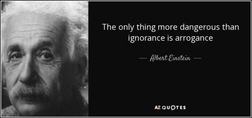 quote-the-only-thing-more-dangerous-than-ignorance-is-arrogance-albert-einstein-61-35-03.jpg