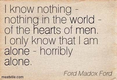 quotation-ford-madox-ford-heart-people-loneliness-men-alone-world-meetville-quotes-177429.jpg