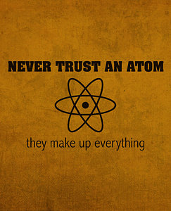 never-trust-an-atom-they-make-up-everything-humor-art-design-turnpike.jpg