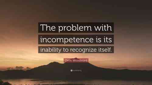 2225028-Orrin-Woodward-Quote-The-problem-with-incompetence-is-its-2833078808.jpg