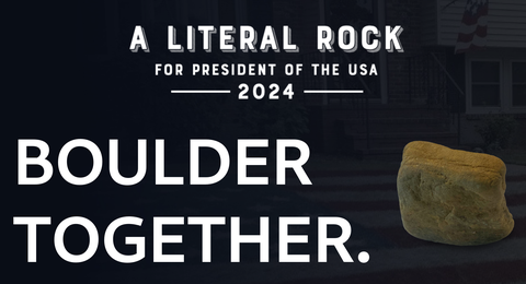 A Literal Rock for President 2024 – Boulder. Together_sml.png