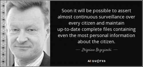 quote-soon-it-will-be-possible-to-assert-almost-continuous-surveillance-over-every-citizen-zbigniew-brzezinski-57-4-0406.jpg
