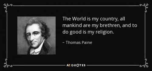 quote-the-world-is-my-country-all-mankind-are-my-brethren-and-to-do-good-is-my-religion-thomas-paine-22-34-64.jpg