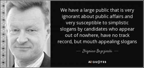 quote-we-have-a-large-public-that-is-very-ignorant-about-public-affairs-and-very-susceptible-zbigniew-brzezinski-45-89-66_0.jpg